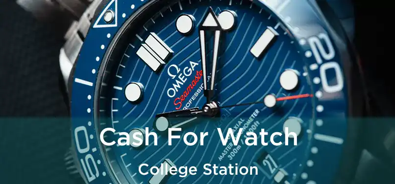 Cash For Watch College Station