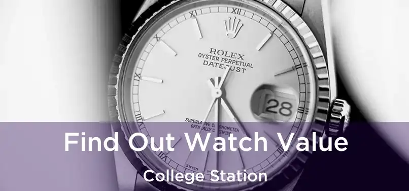 Find Out Watch Value College Station