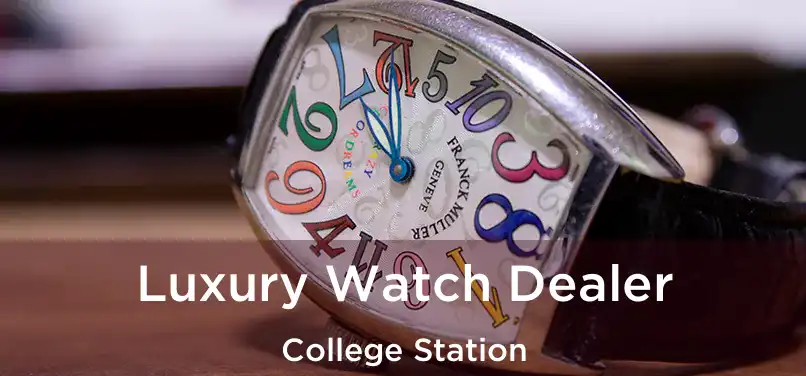 Luxury Watch Dealer College Station