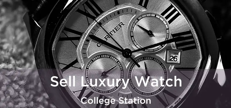 Sell Luxury Watch College Station