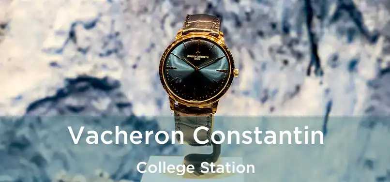 Vacheron Constantin College Station