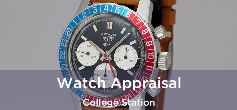 Watch Appraisal College Station