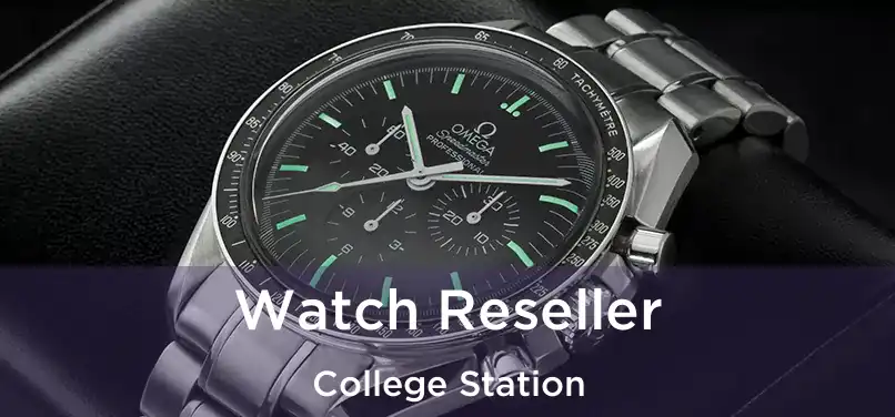 Watch Reseller College Station